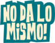 NO DA LO MISMO
